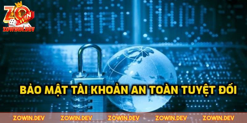 Chính Sách Bảo Mật ZOWIN Tuyệt Đối Thực Hiện Cho Anh Em 3 Sử dụng tài khoản đã xác minh đủ