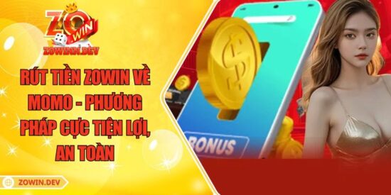 Rút Tiền ZOWIN Về MoMo - Phương Pháp Cực Tiện Lợi, An Toàn