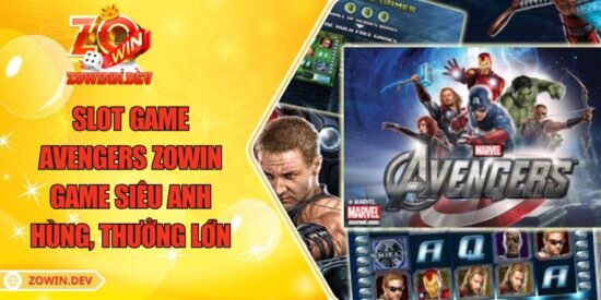 Slot Game Avengers ZOWIN – Game Siêu Anh Hùng, Thưởng Lớn