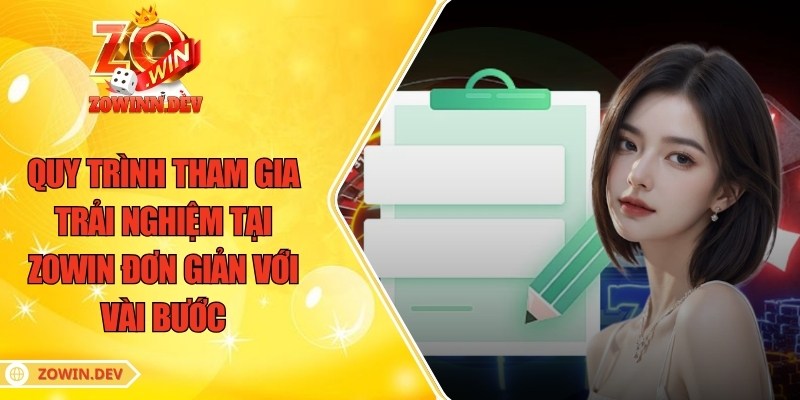 ZOWIN | GAME BÀI ĐỔI THƯỞNG ZOWIN 9 Quy trình tham gia trải nghiệm tại ZOWIN đơn giản với vài bước